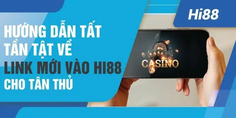 Cập nhật đường link mới nhất giúp truy cập Hi88 an toàn